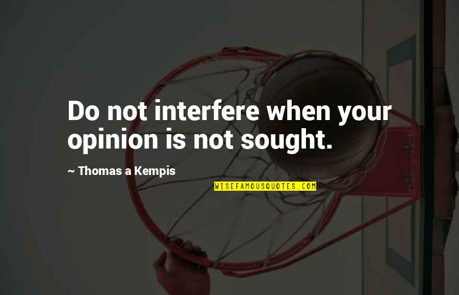 Dr Shanta Quotes By Thomas A Kempis: Do not interfere when your opinion is not