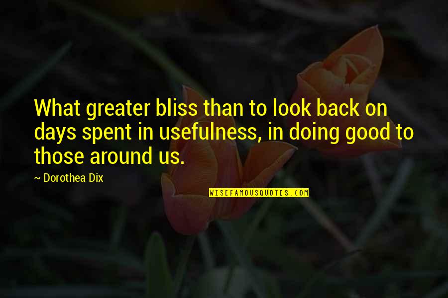 Dr Shefali Tsabary Quotes By Dorothea Dix: What greater bliss than to look back on