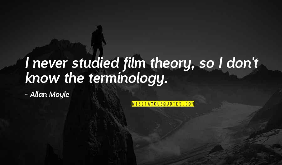Dr. Simon Greenleaf Quotes By Allan Moyle: I never studied film theory, so I don't