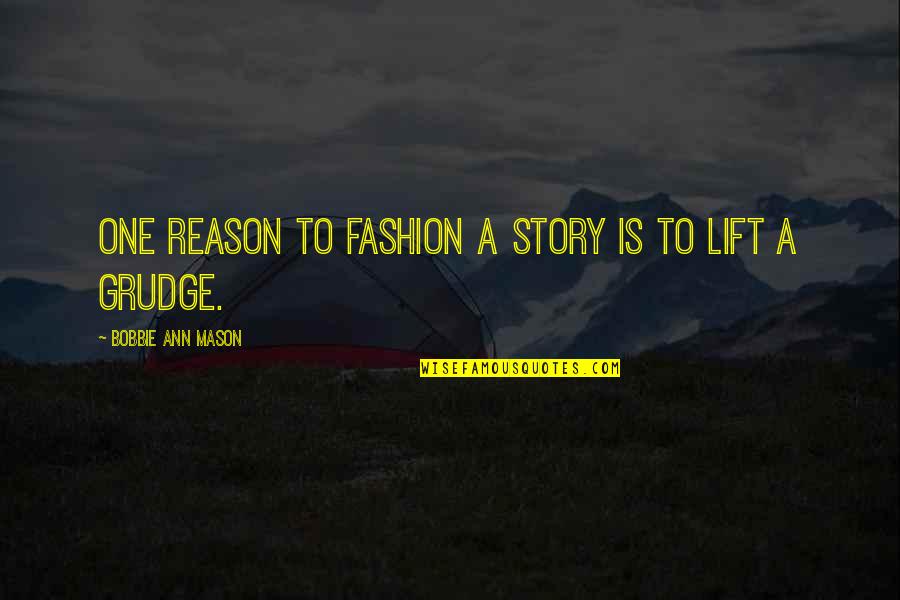 Dr Sloan Quotes By Bobbie Ann Mason: One reason to fashion a story is to