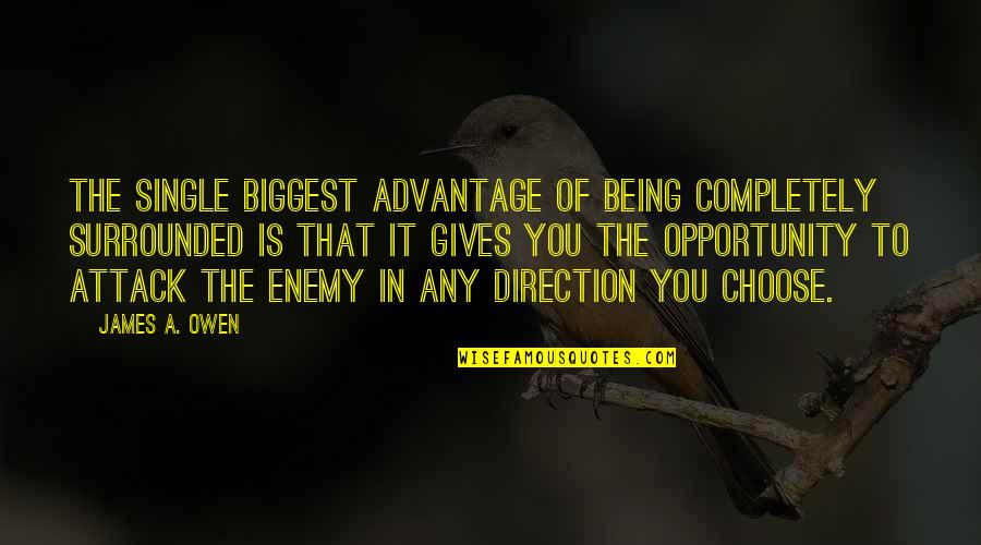 Dr Sowell Quotes By James A. Owen: The single biggest advantage of being completely surrounded Dr Sowell Quotes By James A. Owen: The single biggest advantage of being completely surrounded