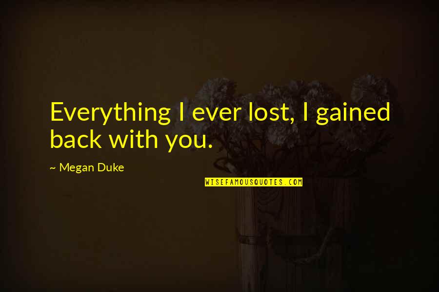 Dr Spock Logic Quotes By Megan Duke: Everything I ever lost, I gained back with