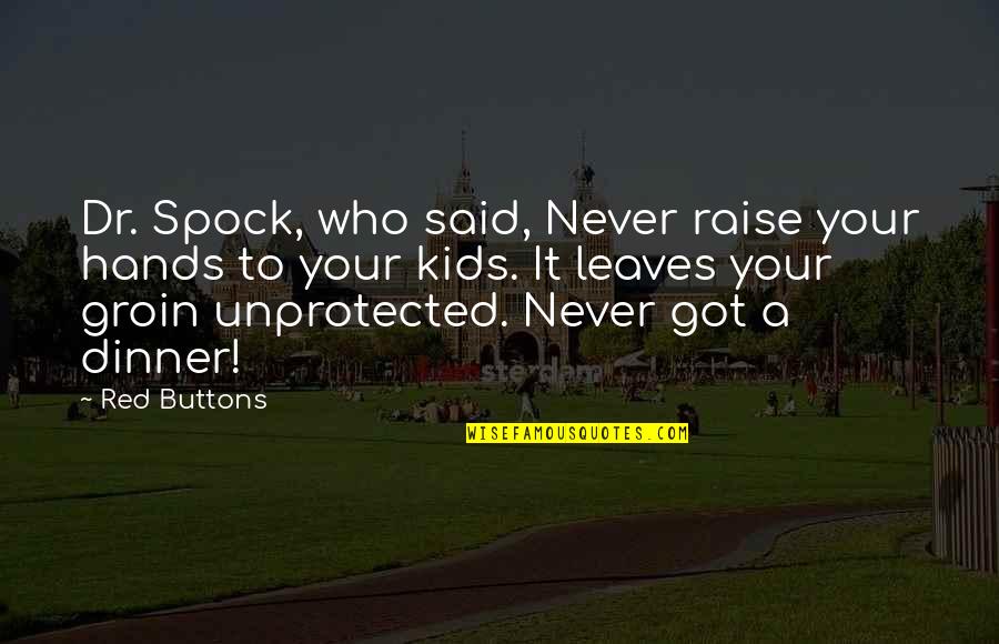 Dr Spock Quotes By Red Buttons: Dr. Spock, who said, Never raise your hands