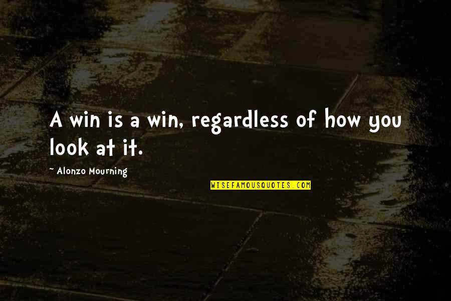 Dr Spooner Quotes By Alonzo Mourning: A win is a win, regardless of how