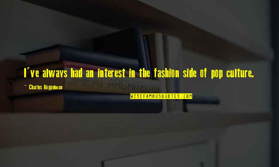 Dr Stack Kentucky Quotes By Charles Koppelman: I've always had an interest in the fashion