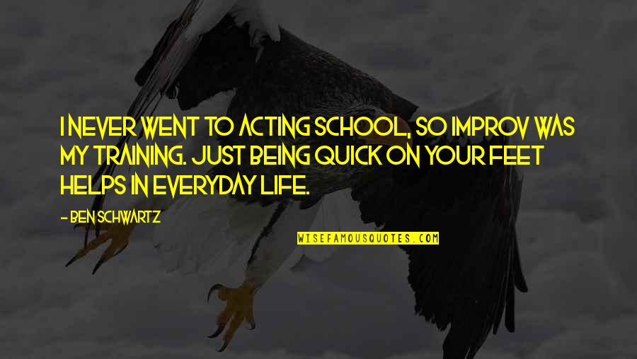 Dr Stephen Falken Quotes By Ben Schwartz: I never went to acting school, so improv Dr Stephen Falken Quotes By Ben Schwartz: I never went to acting school, so improv