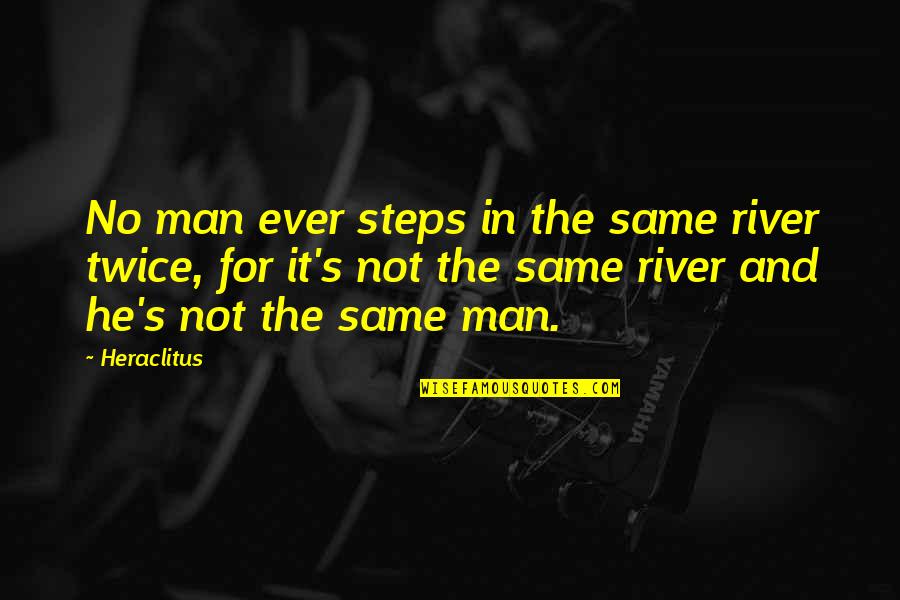 Dr Stephen Laberge Quotes By Heraclitus: No man ever steps in the same river