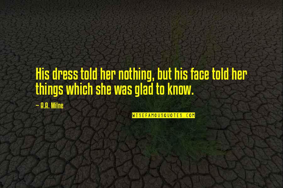 Dr Steve Brule Sushi Quotes By A.A. Milne: His dress told her nothing, but his face