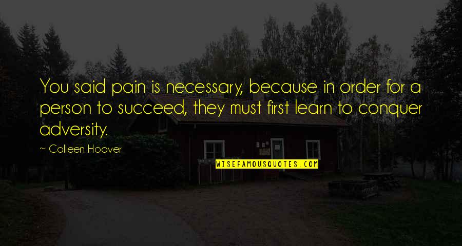 Dr Subhash Chandra Quotes By Colleen Hoover: You said pain is necessary, because in order