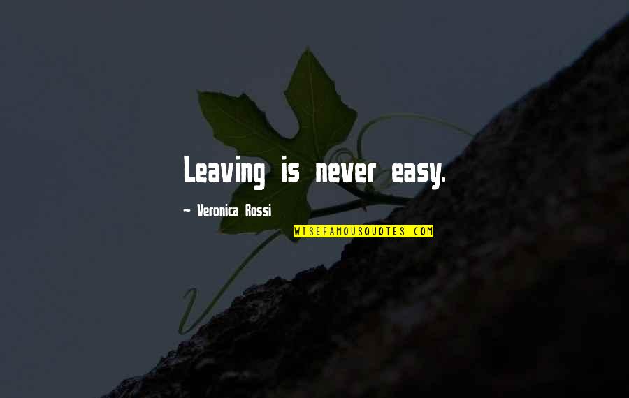 Dr Subhash Chandra Quotes By Veronica Rossi: Leaving is never easy.