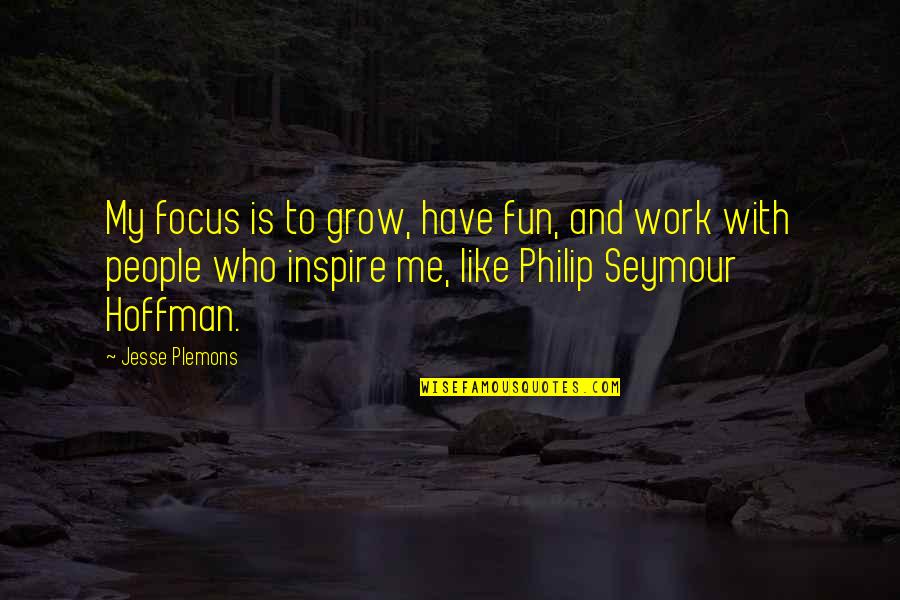 Dr. Sylvester Graham Quotes By Jesse Plemons: My focus is to grow, have fun, and