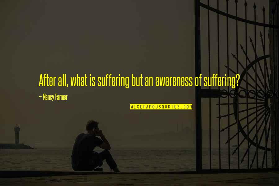 Dr. Sylvester Graham Quotes By Nancy Farmer: After all, what is suffering but an awareness