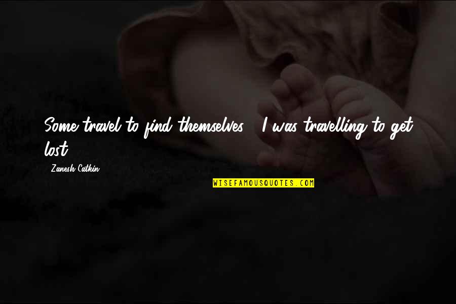 Dr Syn Quotes By Zanesh Catkin: Some travel to find themselves - I was Dr Syn Quotes By Zanesh Catkin: Some travel to find themselves - I was