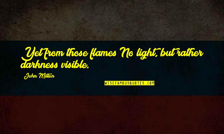 Dr Teeth Quotes By John Milton: Yet from those flames No light, but rather