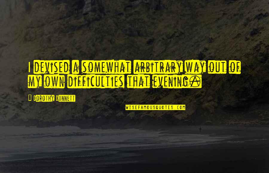 Dr Timothy Keller Quotes By Dorothy Dunnett: I devised a somewhat arbitrary way out of