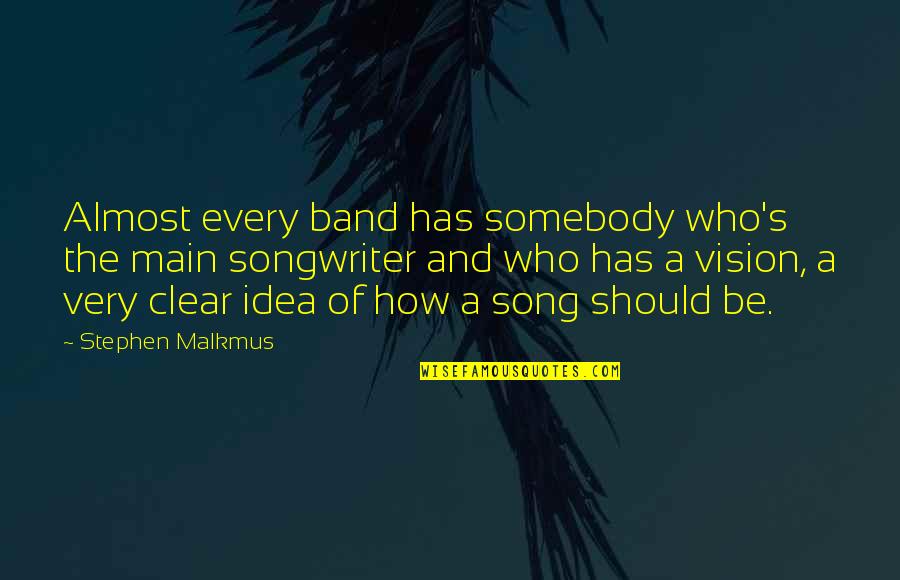 Dr Travis Stork Quotes By Stephen Malkmus: Almost every band has somebody who's the main