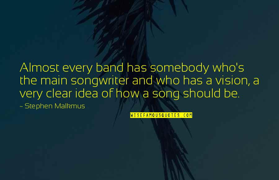 Dr Travis Stork Quotes By Stephen Malkmus: Almost every band has somebody who's the main Dr Travis Stork Quotes By Stephen Malkmus: Almost every band has somebody who's the main