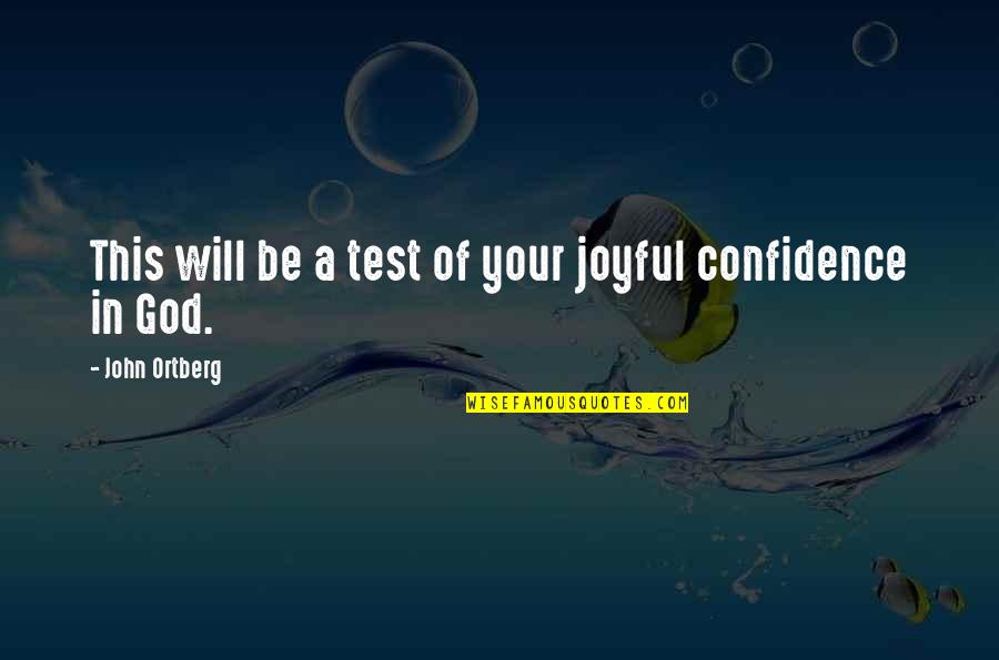 Dr Trevor Kletz Quotes By John Ortberg: This will be a test of your joyful