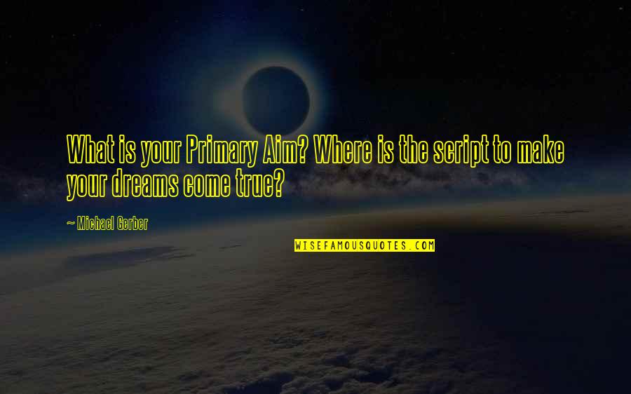 Dr Trevor Kletz Quotes By Michael Gerber: What is your Primary Aim? Where is the