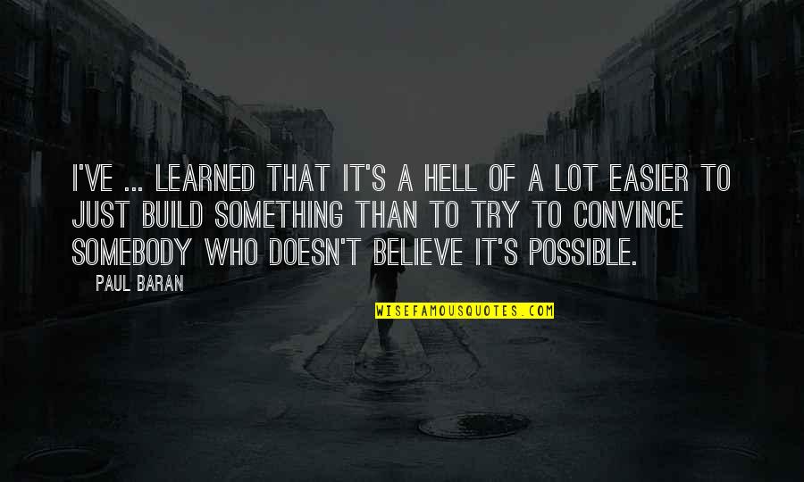 Dr. Venkataswamy Quotes By Paul Baran: I've ... learned that it's a hell of