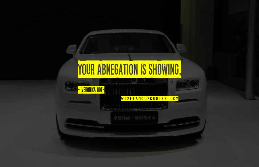 Dr. Victor Paul Wierwille Quotes By Veronica Roth: Your Abnegation is showing,
