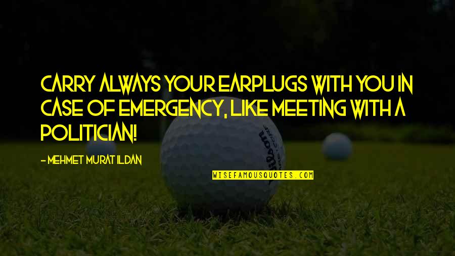 Dr W.e.b. Dubois Quotes By Mehmet Murat Ildan: Carry always your earplugs with you in case