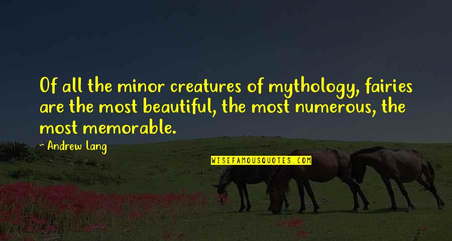 Dr Walter Kimbrough Quotes By Andrew Lang: Of all the minor creatures of mythology, fairies Dr Walter Kimbrough Quotes By Andrew Lang: Of all the minor creatures of mythology, fairies
