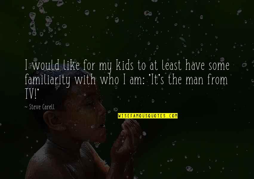 Dr Walter Kimbrough Quotes By Steve Carell: I would like for my kids to at Dr Walter Kimbrough Quotes By Steve Carell: I would like for my kids to at