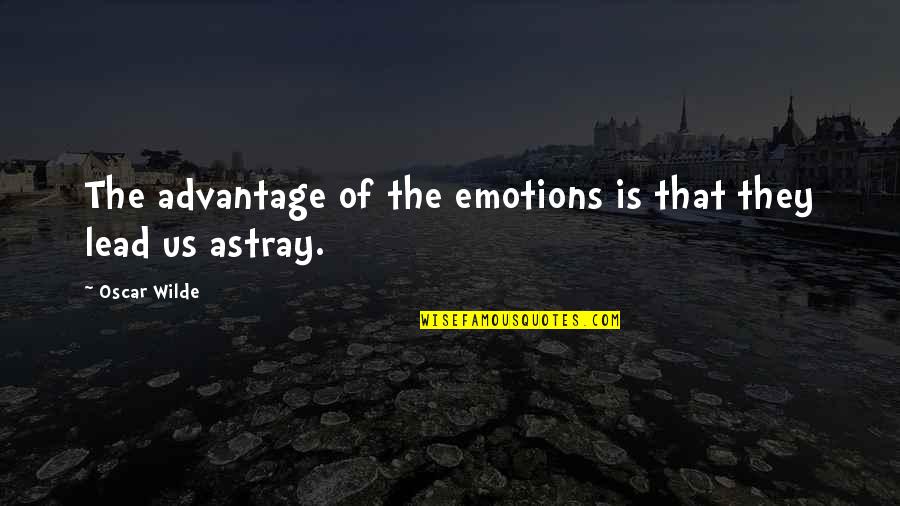 Dr Warburg Quotes By Oscar Wilde: The advantage of the emotions is that they