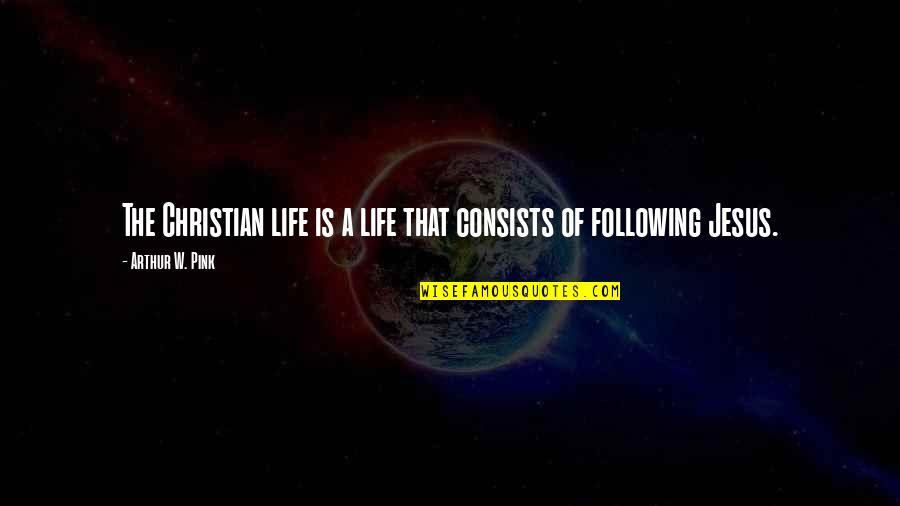 Dr Wayne Andersen Quotes By Arthur W. Pink: The Christian life is a life that consists Dr Wayne Andersen Quotes By Arthur W. Pink: The Christian life is a life that consists