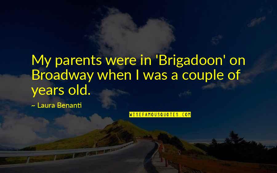 Dr Wayne Andersen Quotes By Laura Benanti: My parents were in 'Brigadoon' on Broadway when