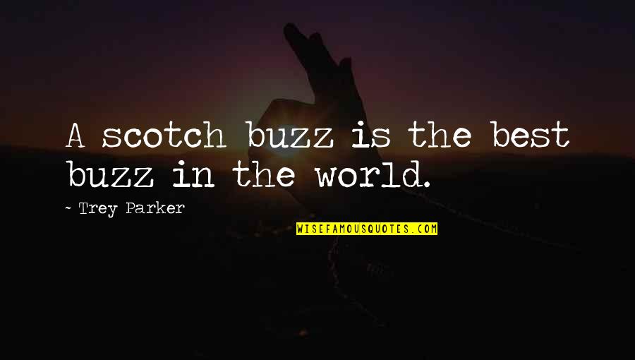 Dr Wayne Dyer Wishes Fulfilled Quotes By Trey Parker: A scotch buzz is the best buzz in