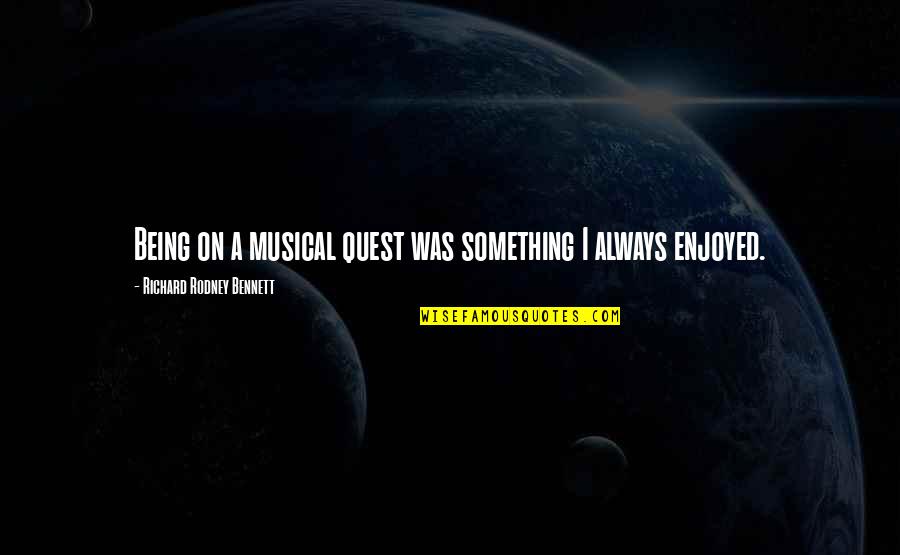 Dr Who 50th Anniversary Quotes By Richard Rodney Bennett: Being on a musical quest was something I