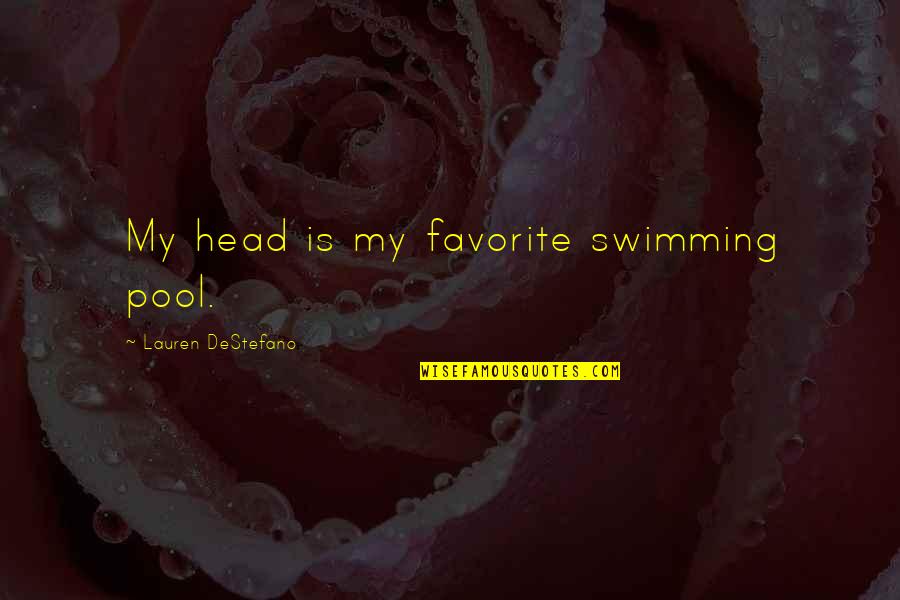 Dr Who Day Of The Doctor Quotes By Lauren DeStefano: My head is my favorite swimming pool.