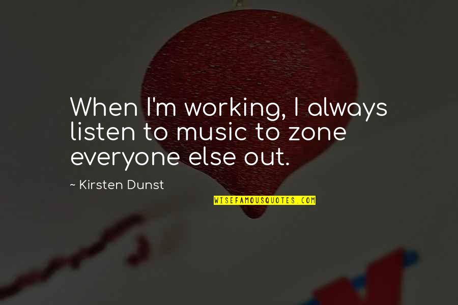 Dr Who Dialects Quotes By Kirsten Dunst: When I'm working, I always listen to music