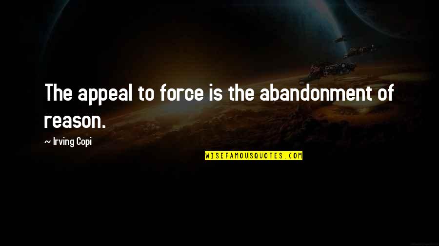 Dr Who Snowmen Quotes By Irving Copi: The appeal to force is the abandonment of