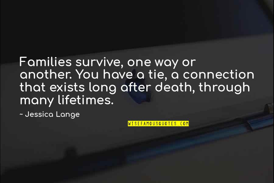Dr Who Tv Show Quotes By Jessica Lange: Families survive, one way or another. You have