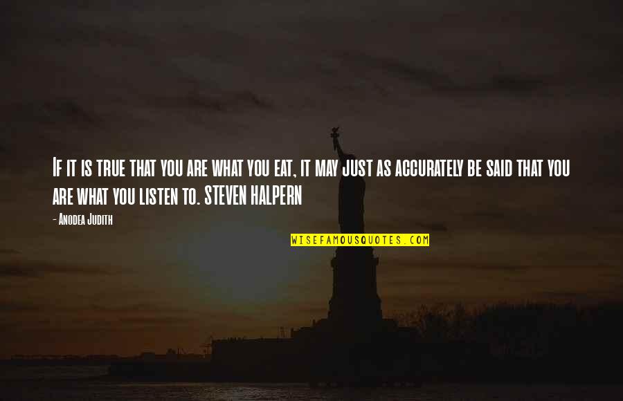 Dr Who You Lost Your Way Quote Quotes By Anodea Judith: If it is true that you are what Dr Who You Lost Your Way Quote Quotes By Anodea Judith: If it is true that you are what