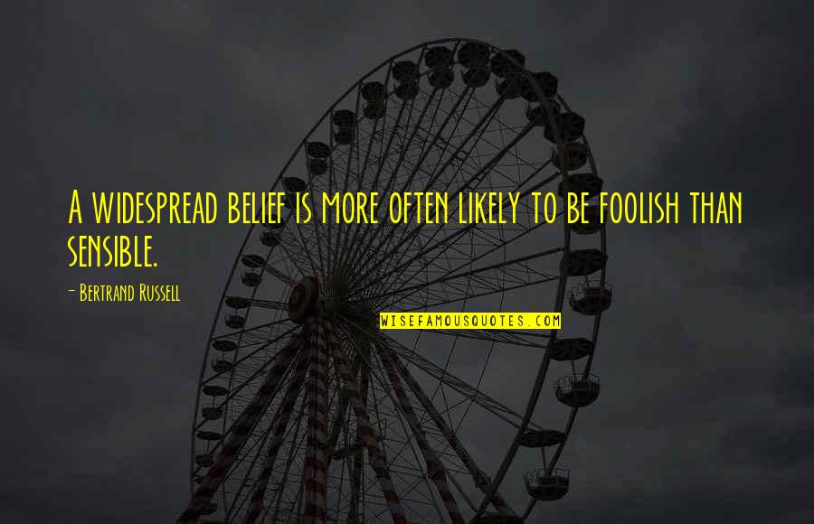 Dr Zeba Quotes By Bertrand Russell: A widespread belief is more often likely to Dr Zeba Quotes By Bertrand Russell: A widespread belief is more often likely to