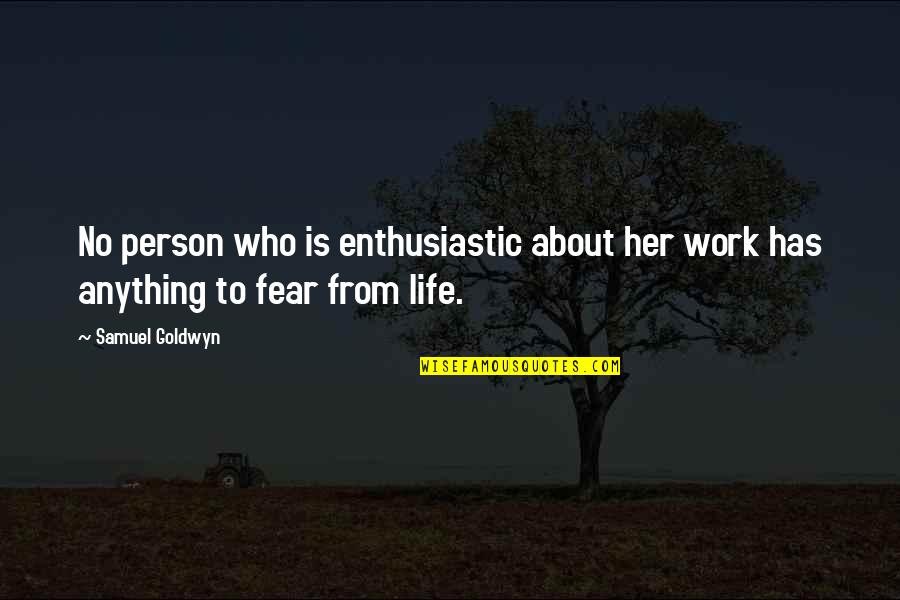 Draagarmstelling Quotes By Samuel Goldwyn: No person who is enthusiastic about her work