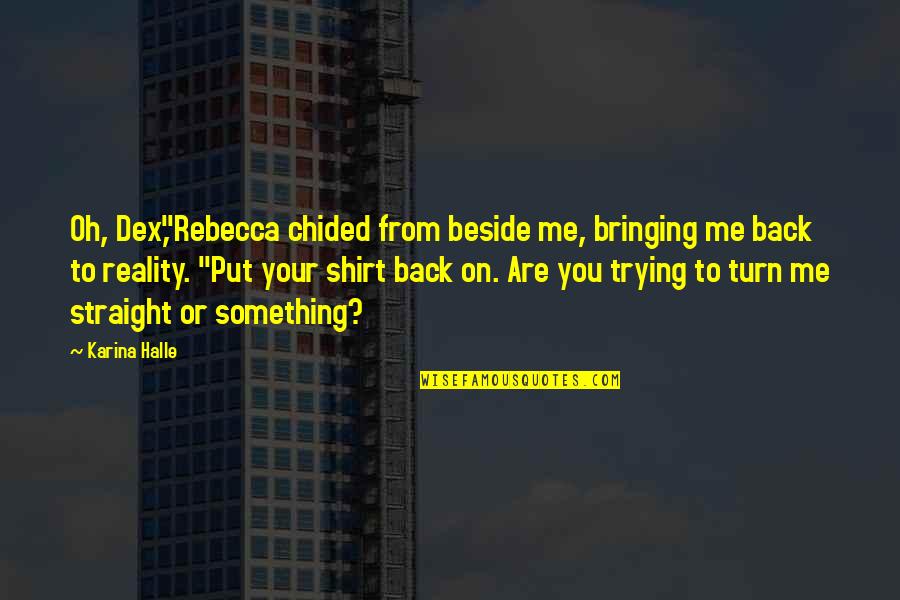Draagmoeder Quotes By Karina Halle: Oh, Dex,"Rebecca chided from beside me, bringing me Draagmoeder Quotes By Karina Halle: Oh, Dex,"Rebecca chided from beside me, bringing me