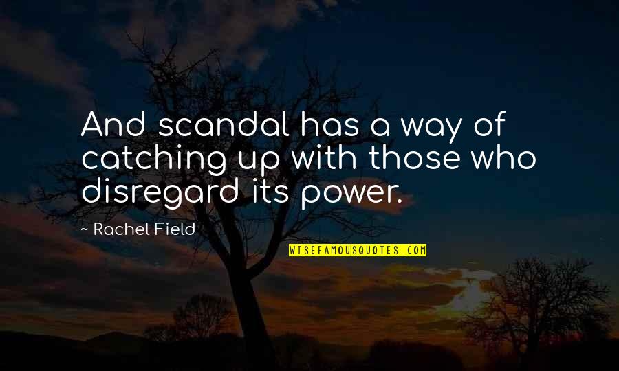 Draaiend Quotes By Rachel Field: And scandal has a way of catching up
