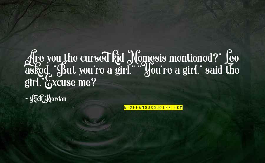 Draailier Quotes By Rick Riordan: Are you the cursed kid Nemesis mentioned?" Leo