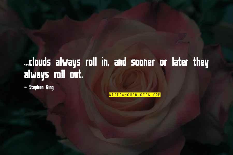 Draailier Quotes By Stephen King: ...clouds always roll in, and sooner or later