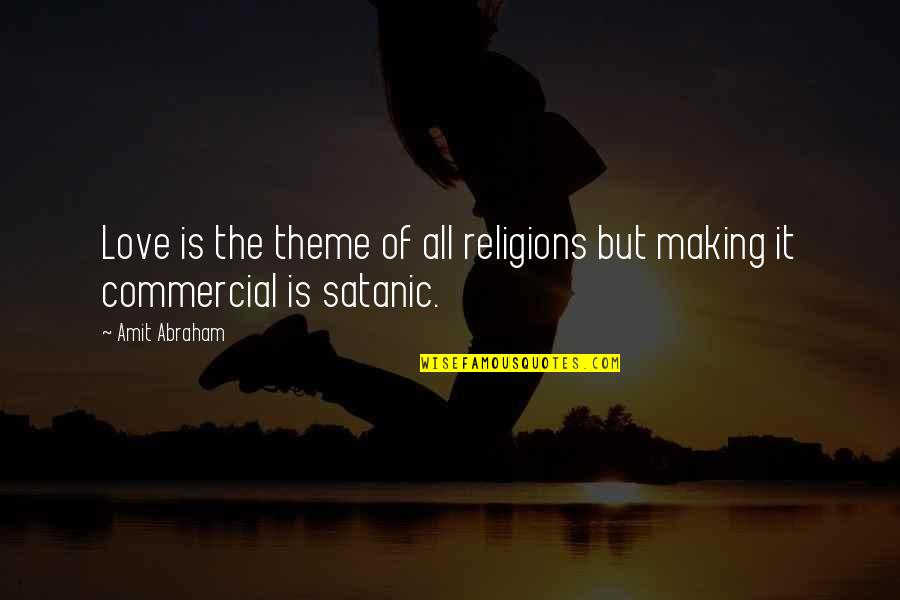 Drab K Stromkovit Quotes By Amit Abraham: Love is the theme of all religions but
