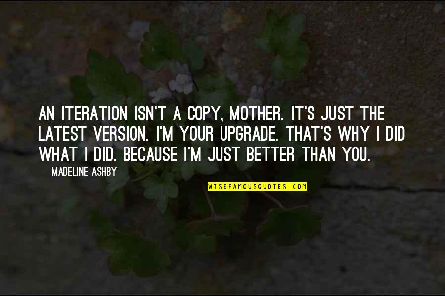 Draba Densifolia Quotes By Madeline Ashby: An iteration isn't a copy, Mother. It's just Draba Densifolia Quotes By Madeline Ashby: An iteration isn't a copy, Mother. It's just