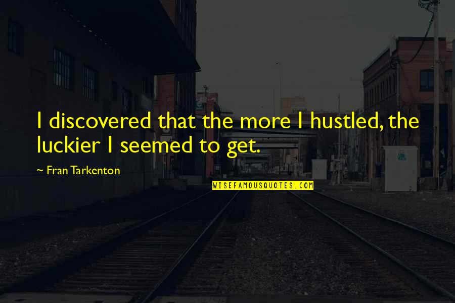 Drabber Quotes By Fran Tarkenton: I discovered that the more I hustled, the