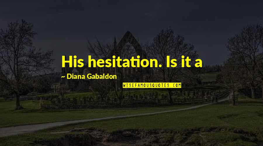 Drably Dressed Quotes By Diana Gabaldon: His hesitation. Is it a