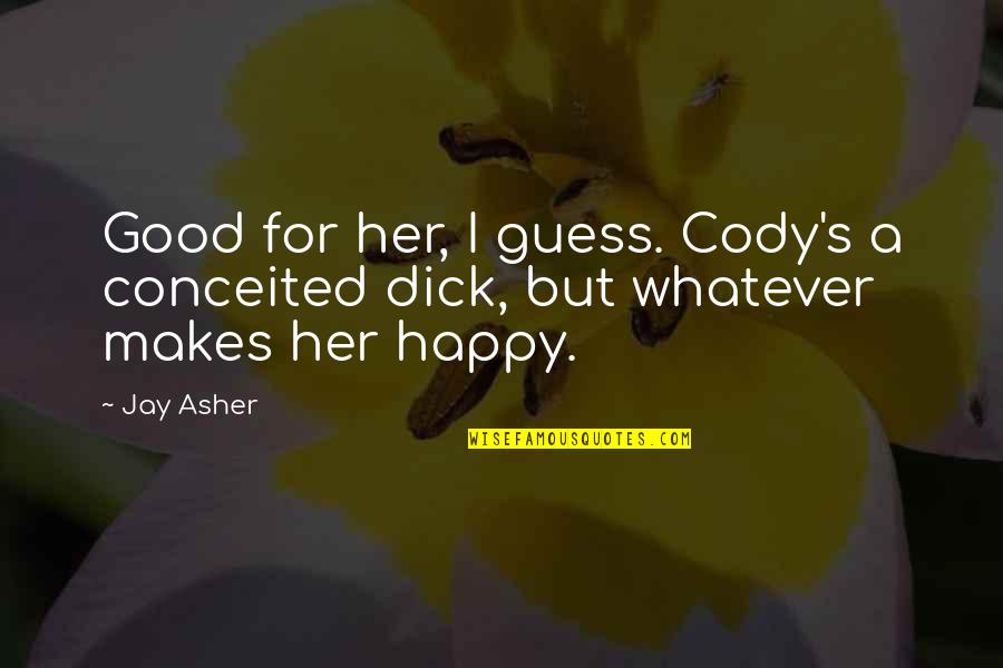 Drably Dressed Quotes By Jay Asher: Good for her, I guess. Cody's a conceited