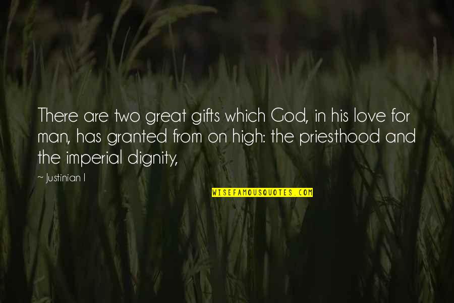 Drably Dressed Quotes By Justinian I: There are two great gifts which God, in